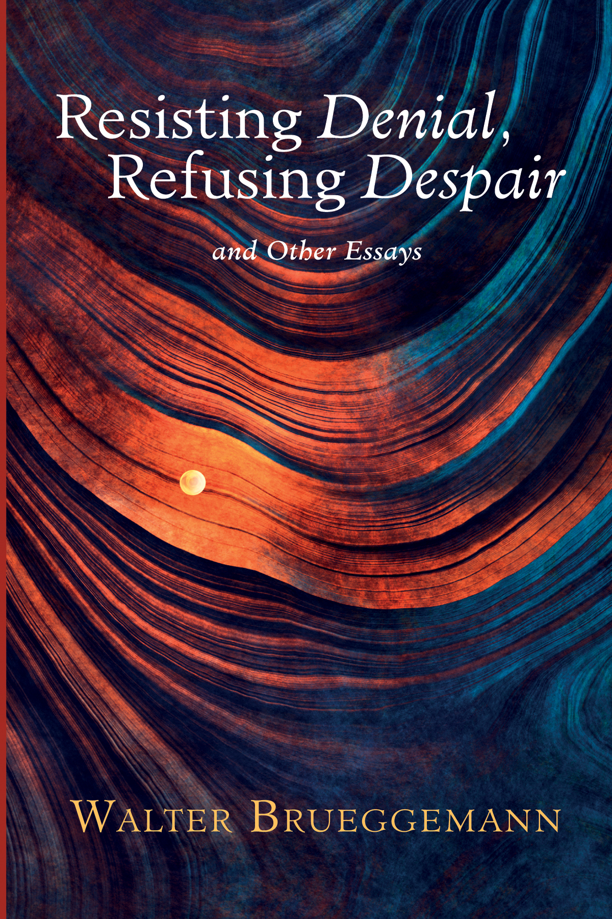 Resisting Denial Refusing Despair Walter Brueggemann