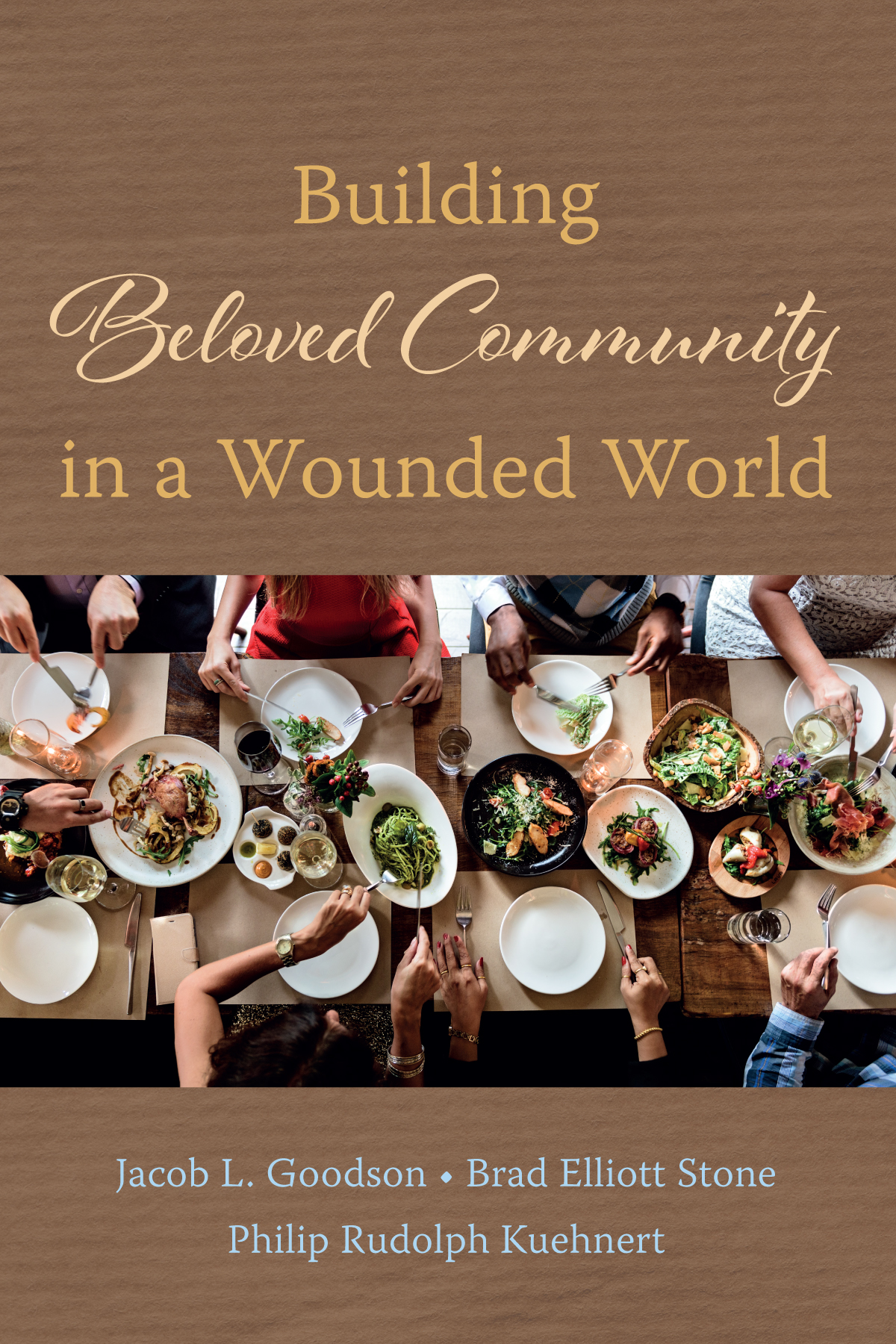 Building Beloved Community In A Wounded World Jacob L Goodsonbrad Elliott Stonephilip Rudolph Kuehnert