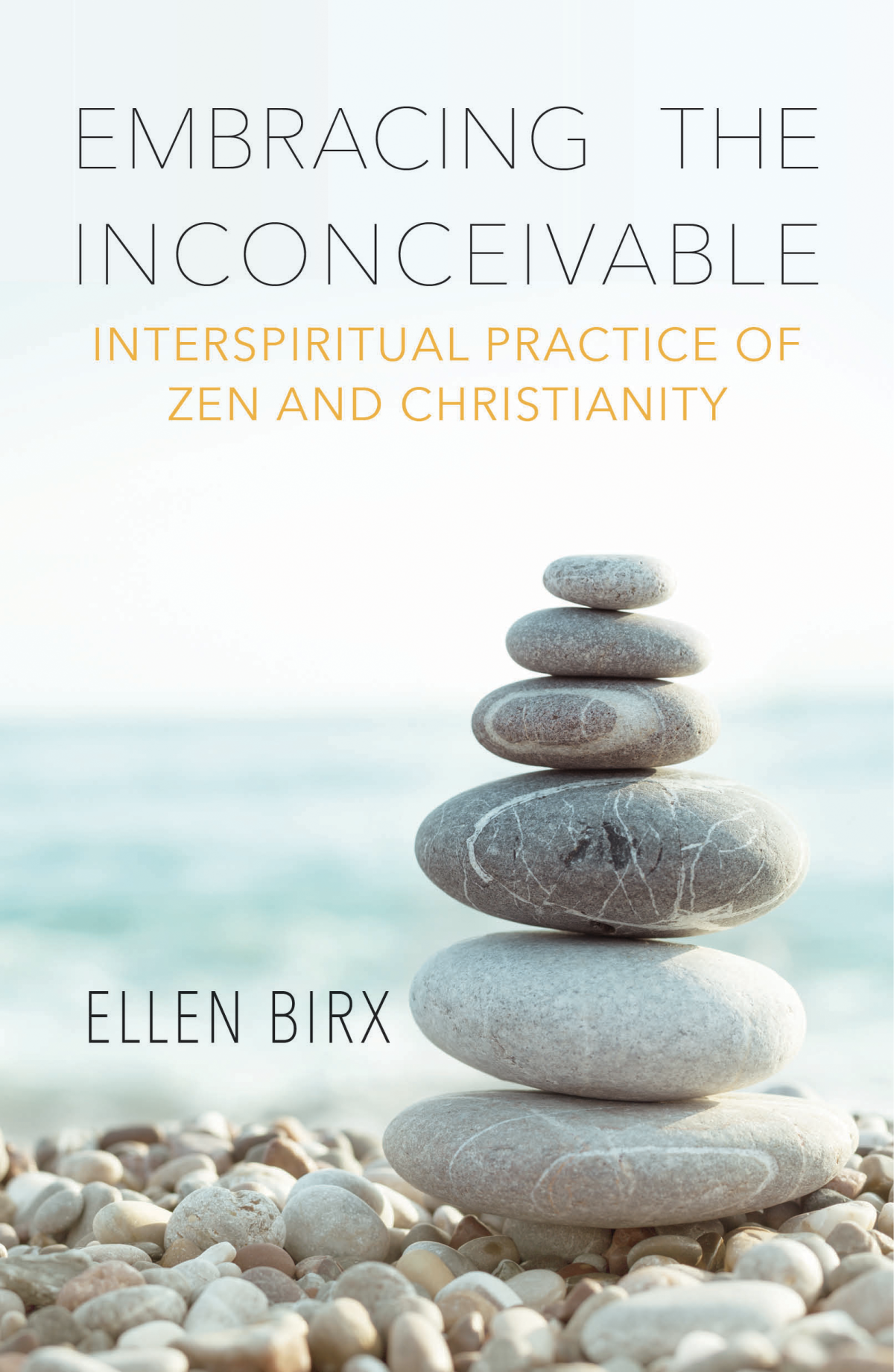 Embracing The Inconceivable Interspiritual Practice Of Zen And Christianity Birx