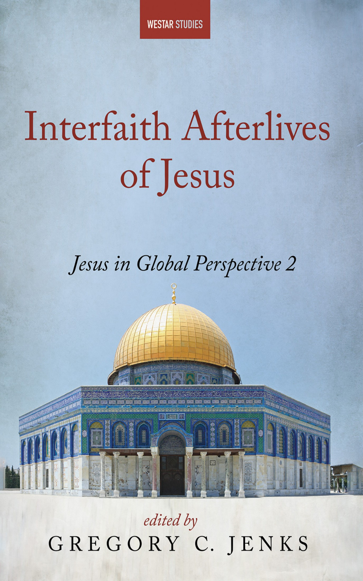 Interfaith Afterlives Of Jesus Gregory C Jenks