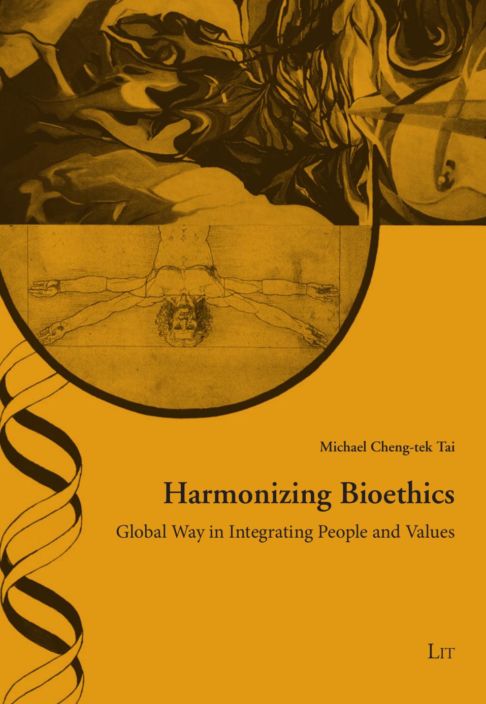Harmonizing Bioethics Global Ways In Integrating People And Values Michael Chengtek Tai