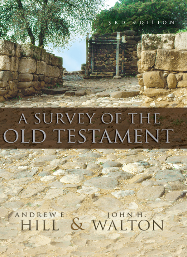 A Survey Of The Old Testament Andrew E Hilljohn H Walton John H Walton