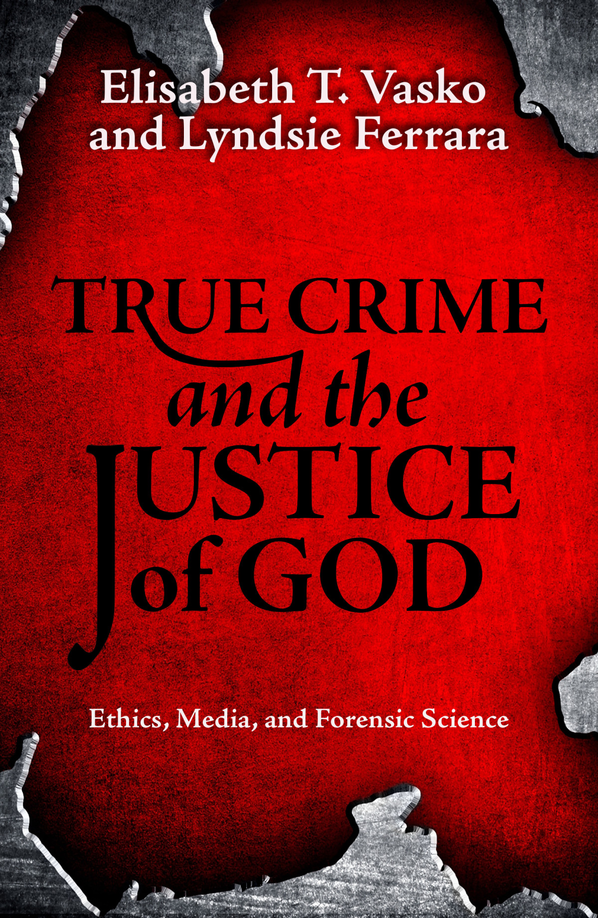 True Crime And The Justice Of God Ethics Media And Forensic Science Vasko