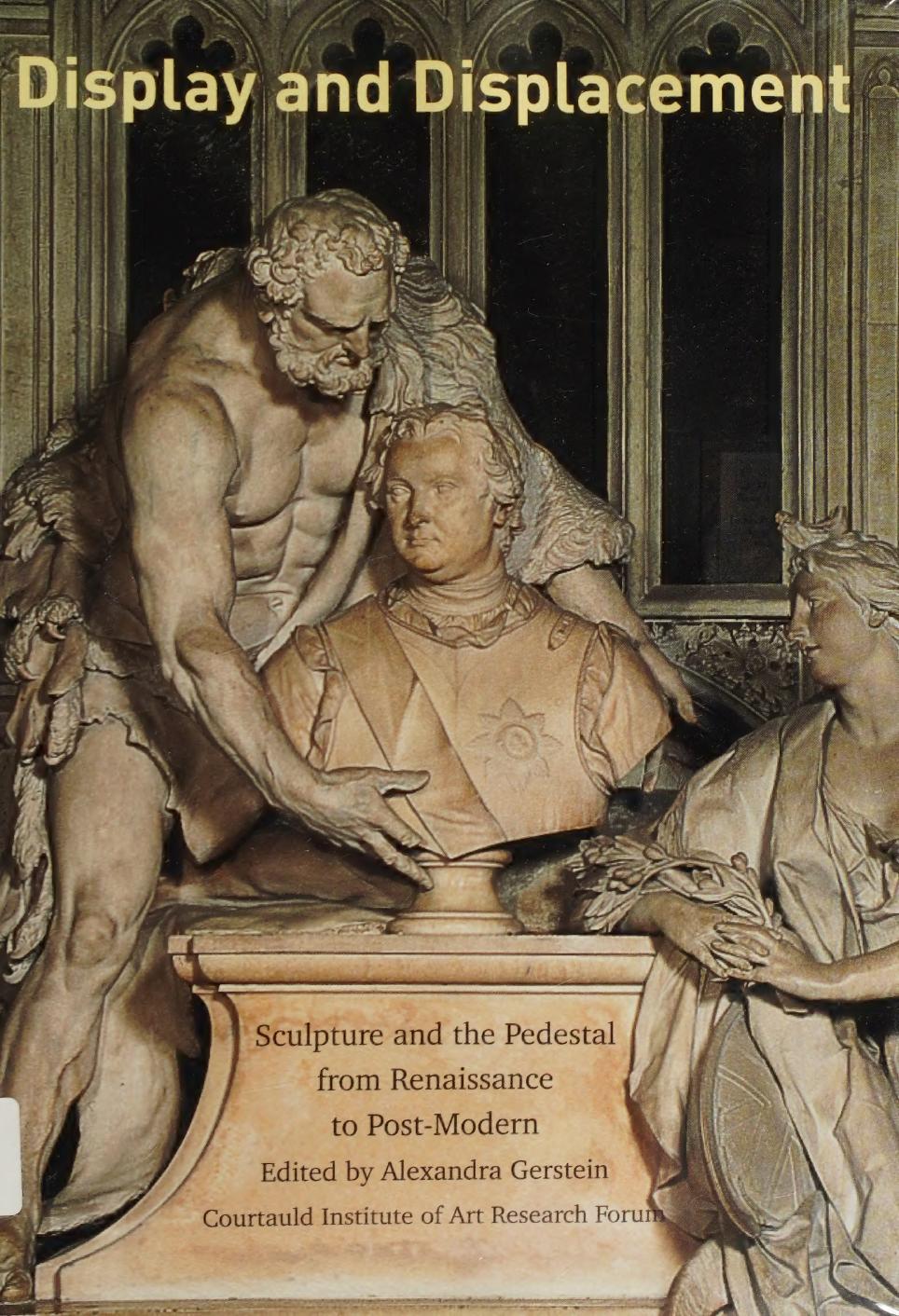 Display And Displacement Sculpture And The Pedestal From Renaissance To Postmodern Gerstein