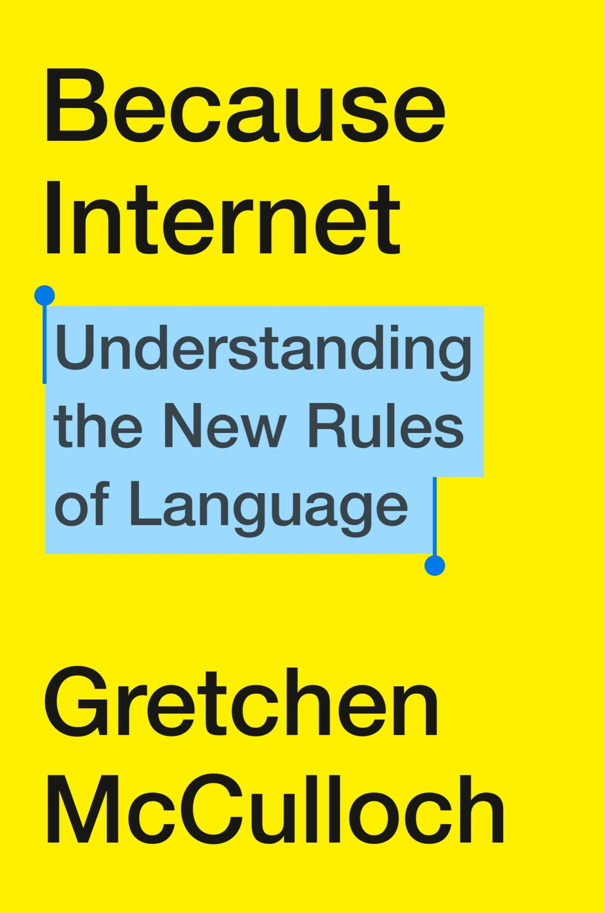 Because Internet Understanding The New Rules Of Language Gretchen Mcculloch