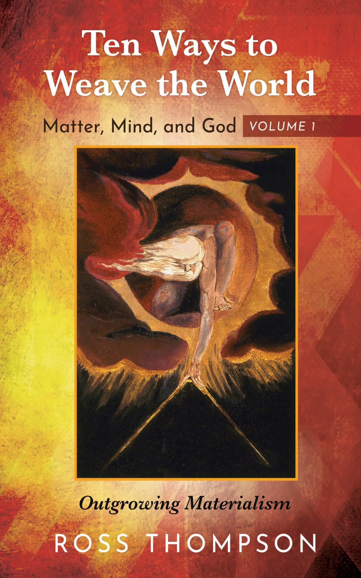 Ten Ways To Weave The World Matter Mind And God Volume 1 Ross Thompson