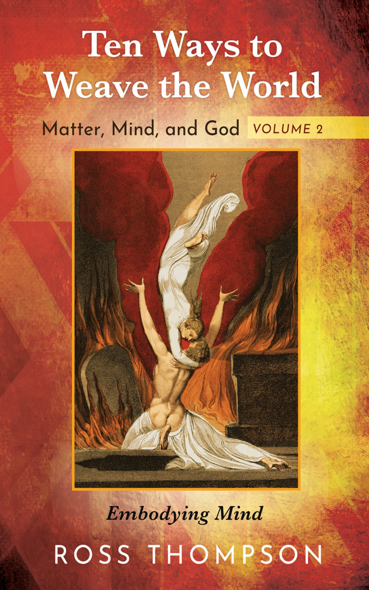 Ten Ways To Weave The World Matter Mind And God Volume 2 Ross Thompson