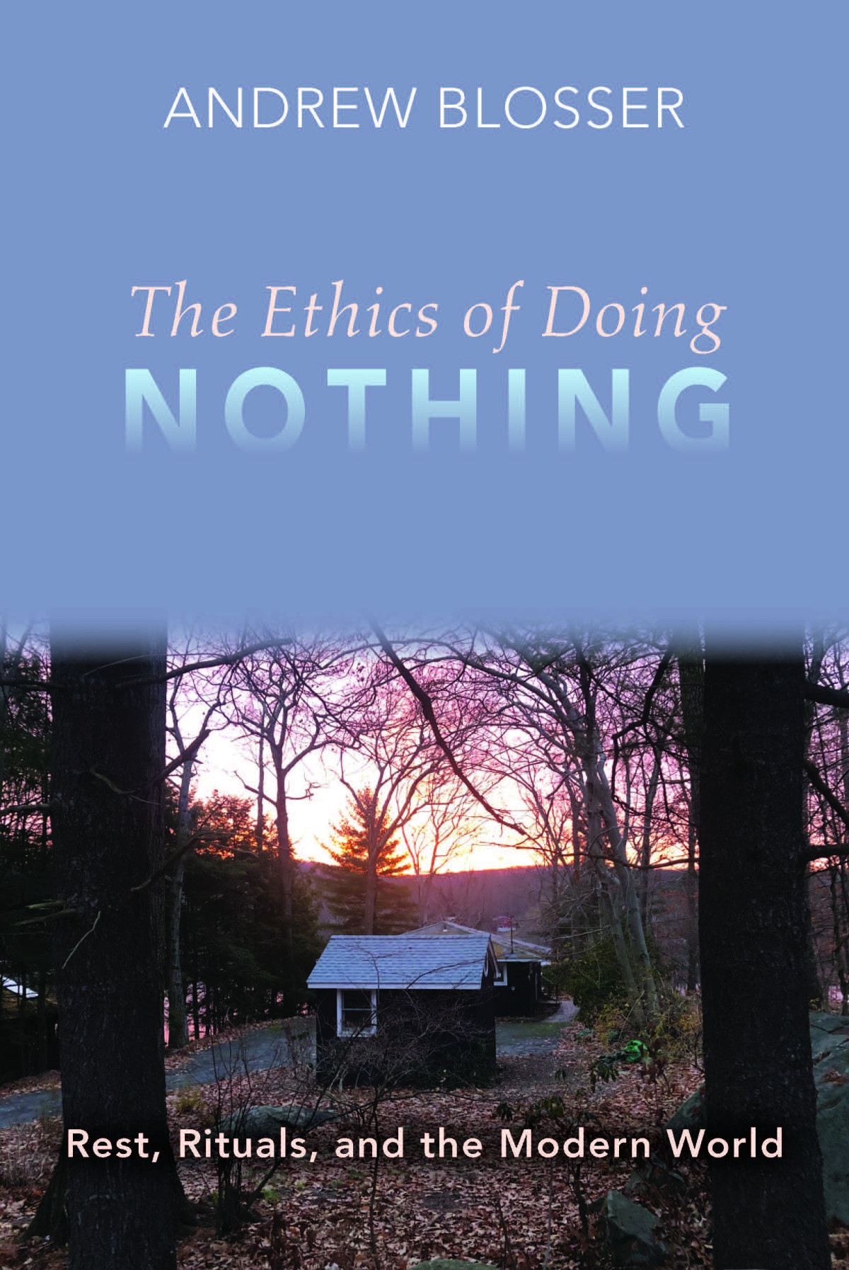 The Ethics Of Doing Nothing Rest Rituals And The Modern World Blosser