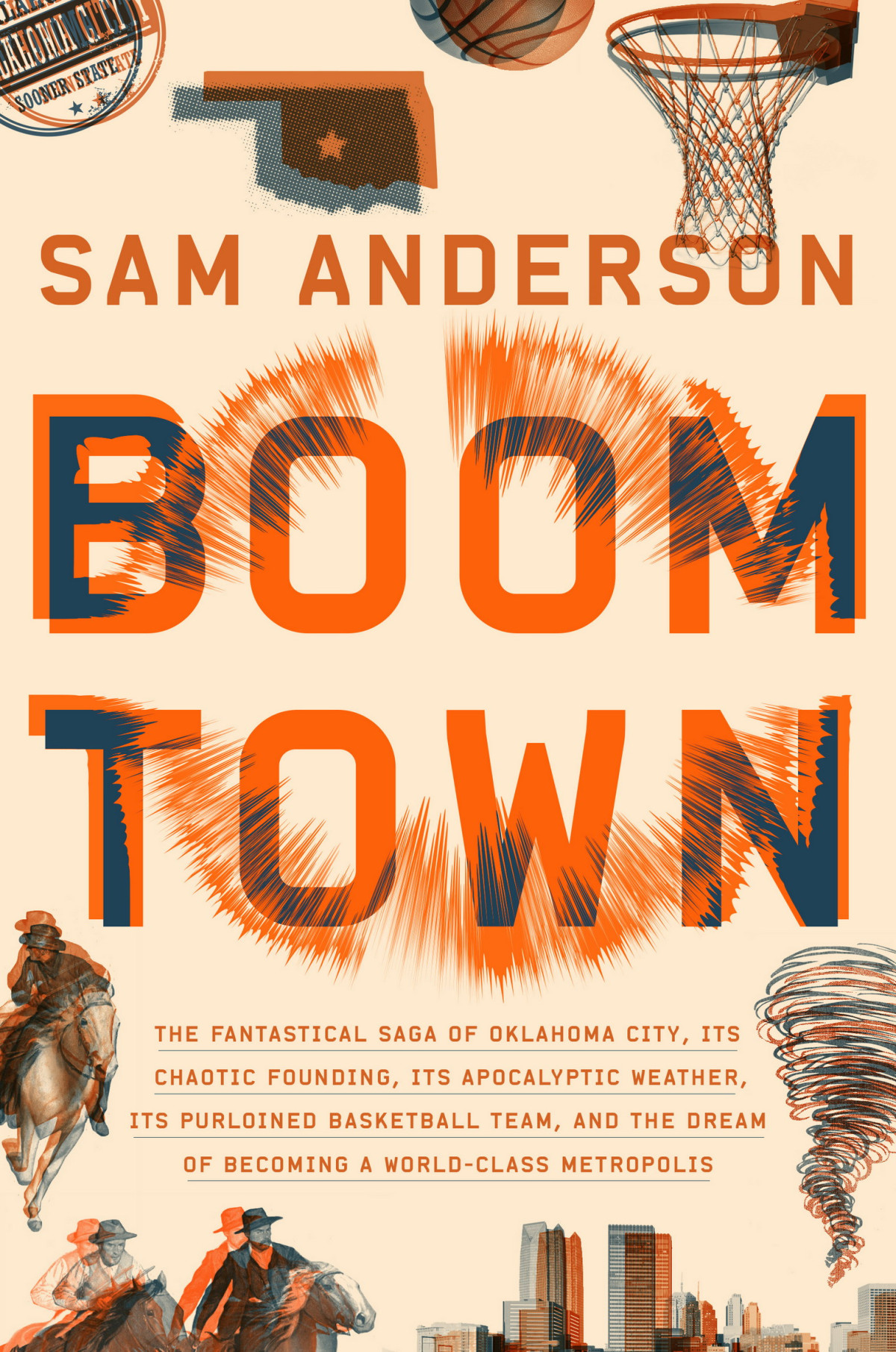 Boom Town The Fantastical Saga Of Oklahoma City Its Chaotic Founding Its Purloined Basketball Team And The Dream Of Becoming A Worldclass Metropolis Sam Anderson
