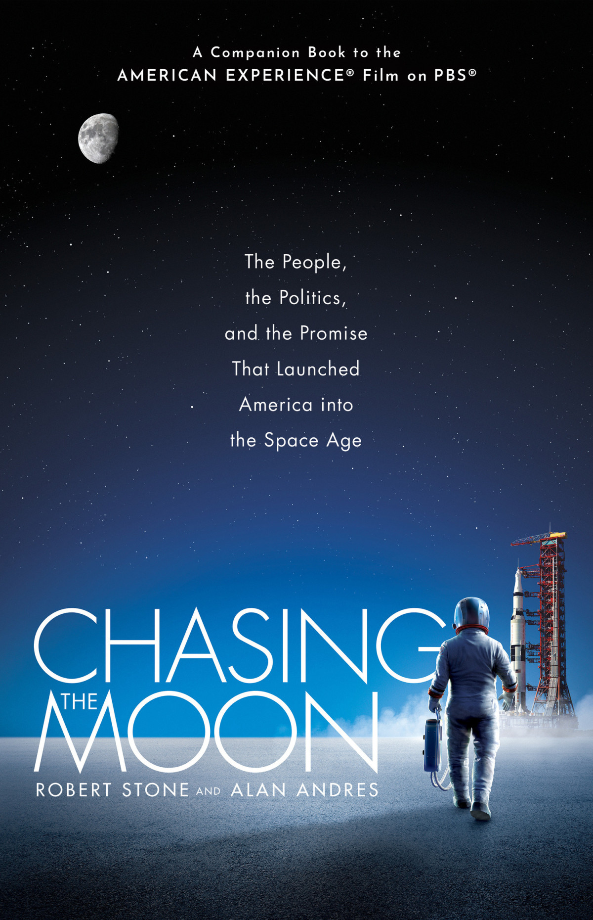 Chasing The Moon The People The Politics And The Promise That Launched America Into The Space Age Robert Stone Alan Andres
