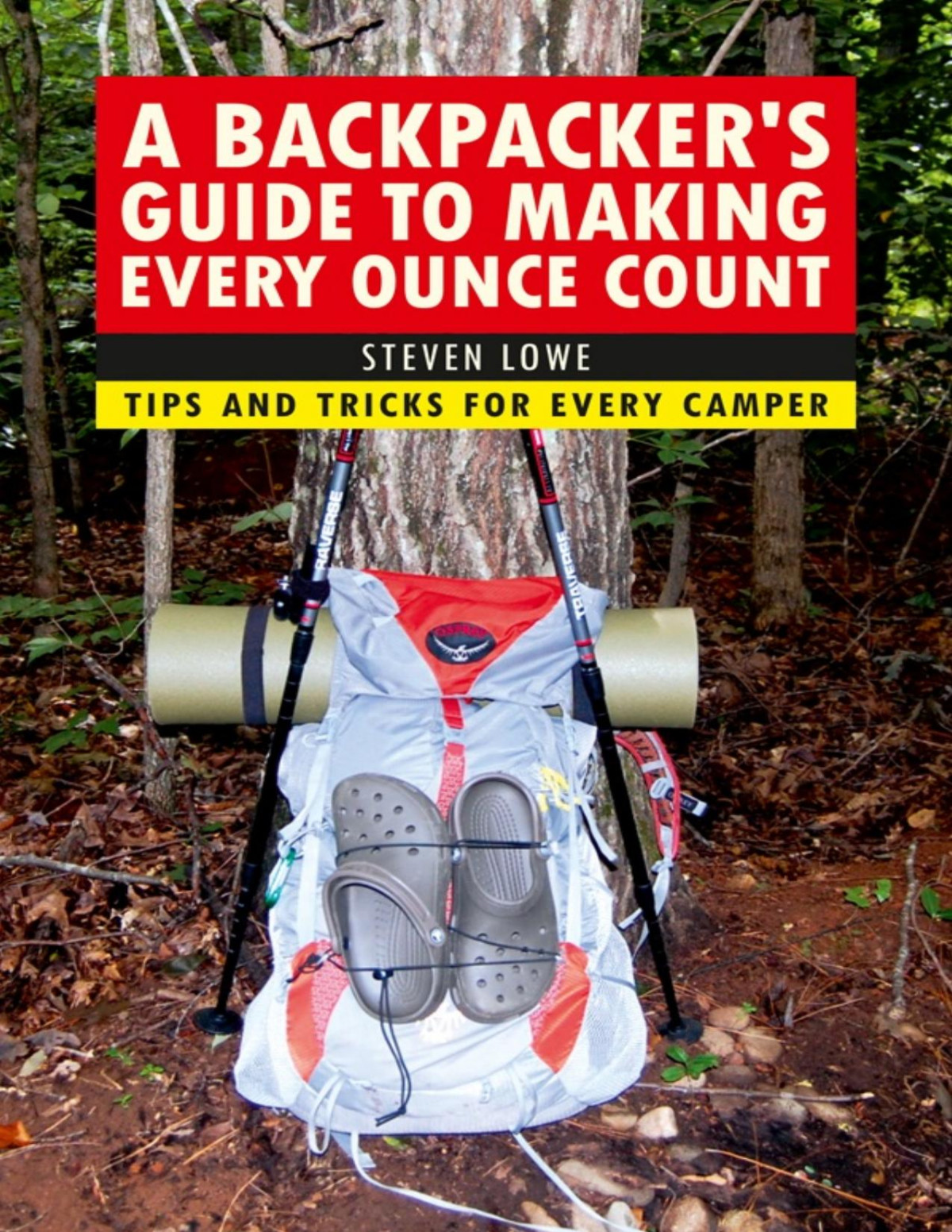 A Backpackers Guide To Making Every Ounce Count Tips And Tricks For Every Hike Pdfdrivecom Lowe