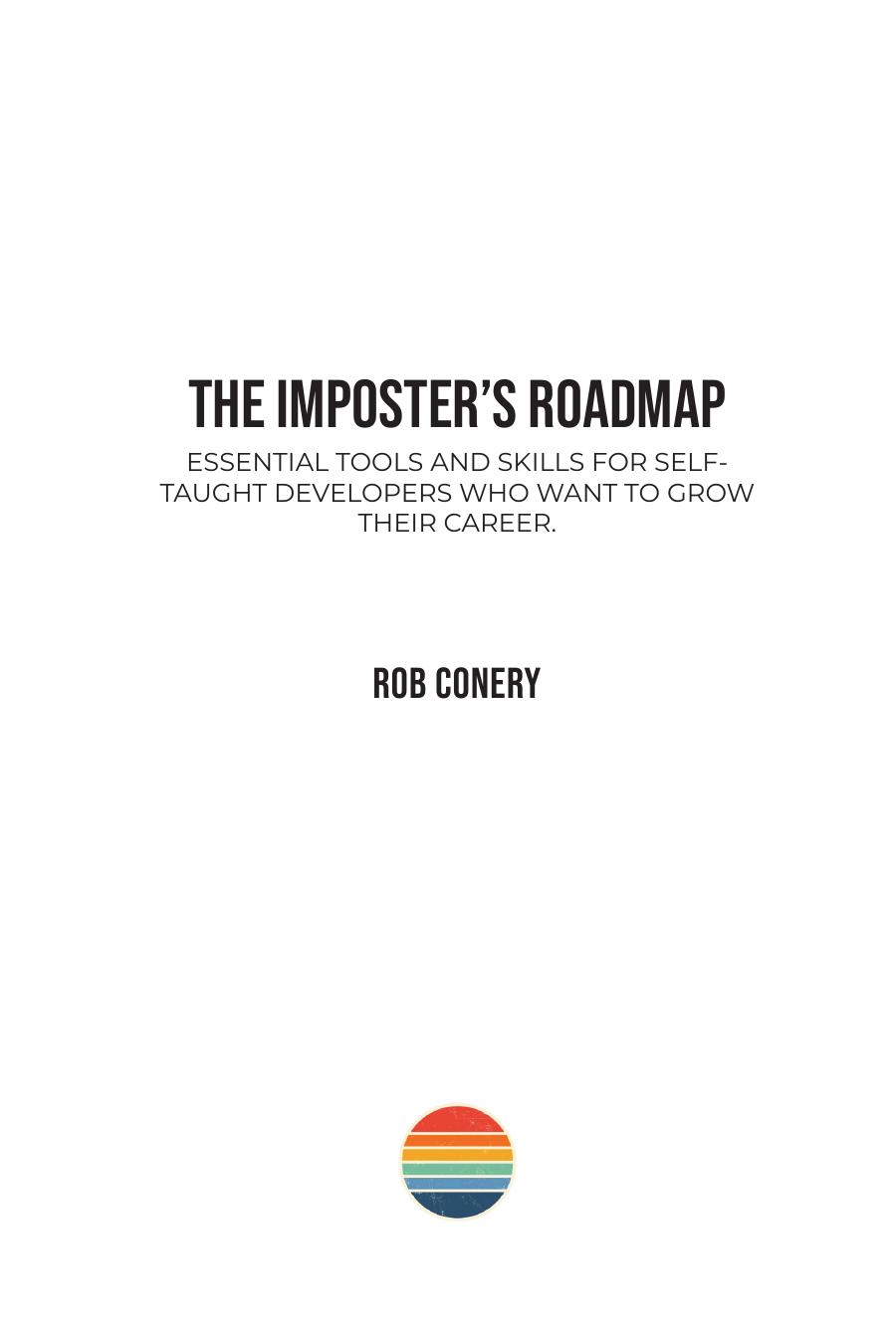 The Imposters Roadmap Essential Tools And Skills For Selftaught Developers Who Want To Grow Their Career Rob Conery