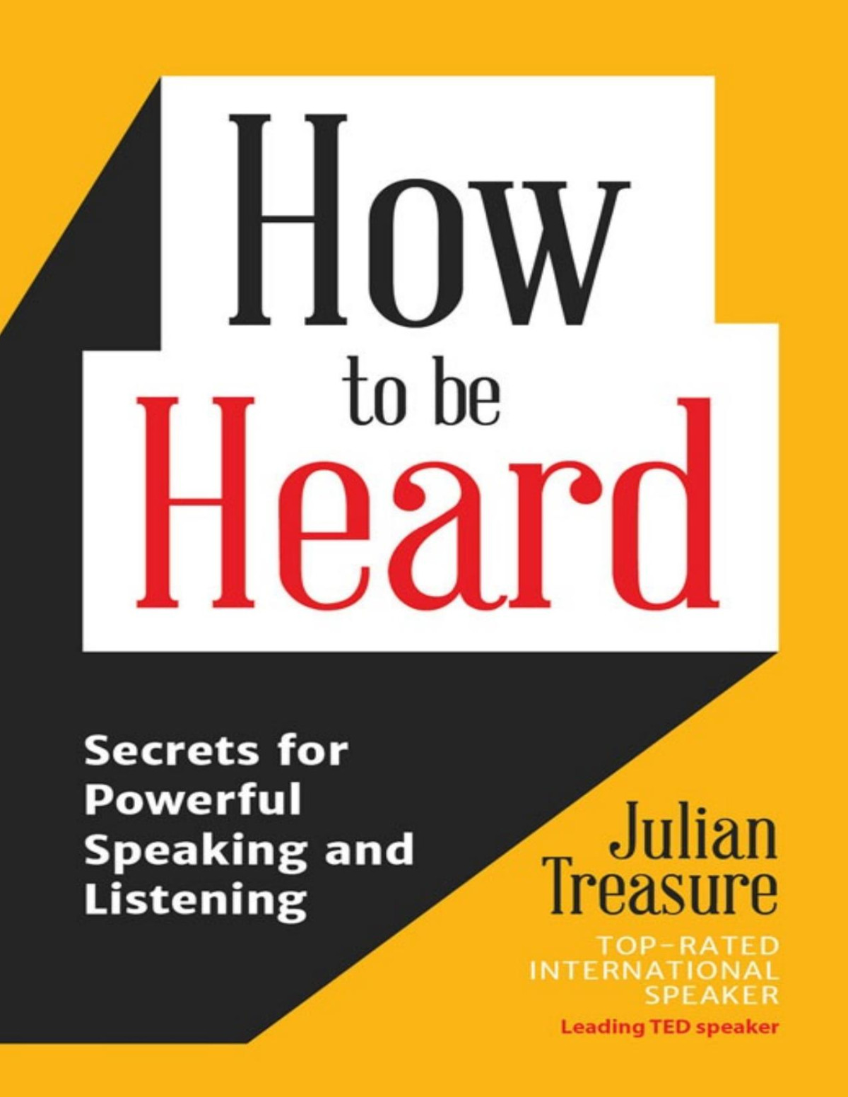 How To Be Heard Secrets For Powerful Speaking And Listening Julian Treasure