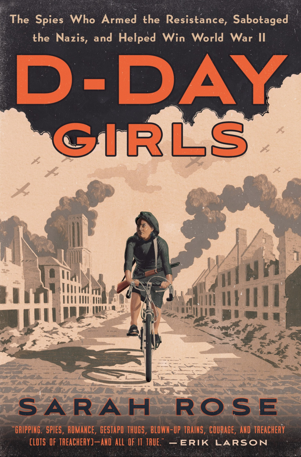 Dday Girls The Spies Who Armed The Resistance Sabotaged The Nazis And Helped Win World War Ii Sarah Rose