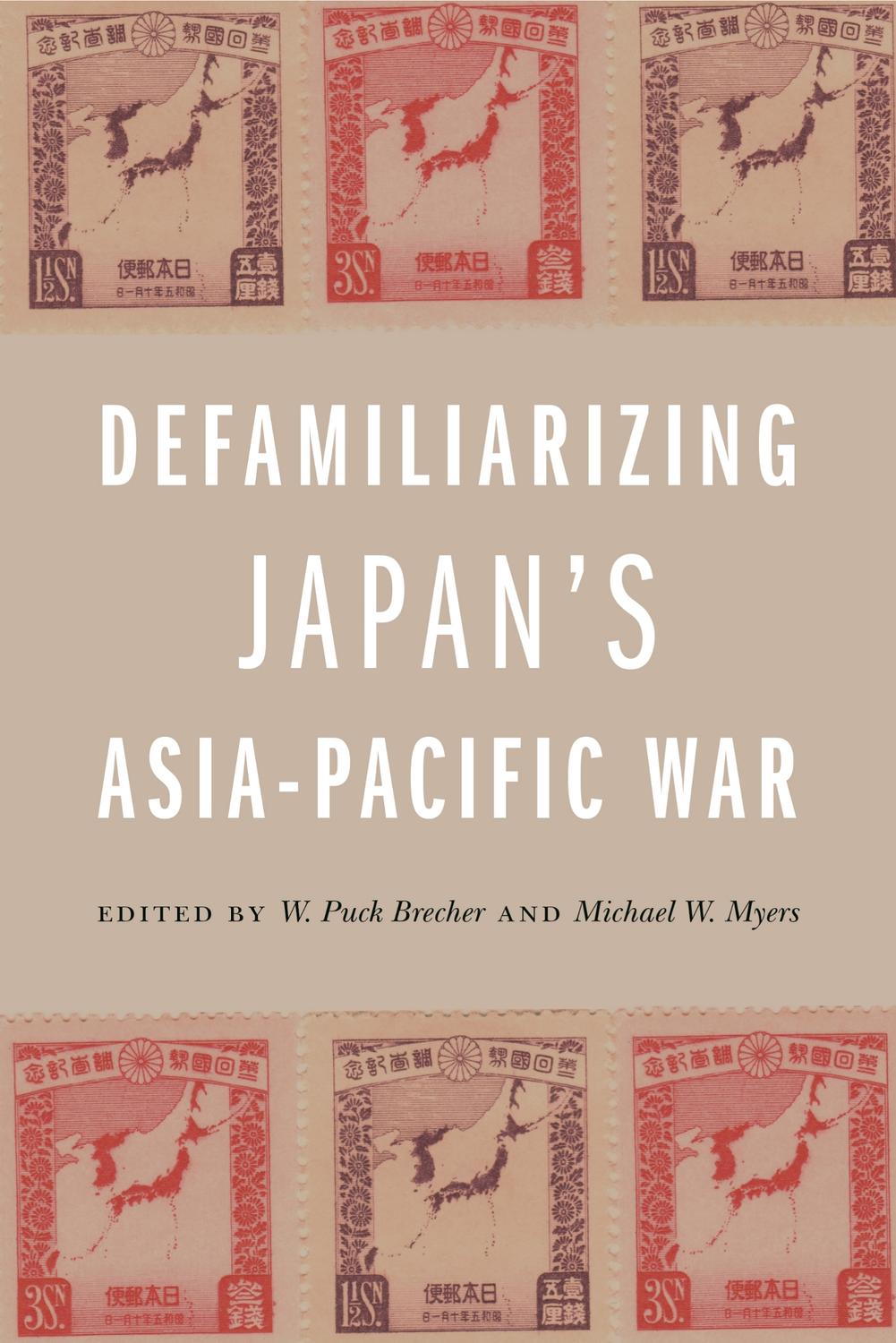 Defamiliarizing Japans Asiapacific War W Puck Brechermichael W Myers