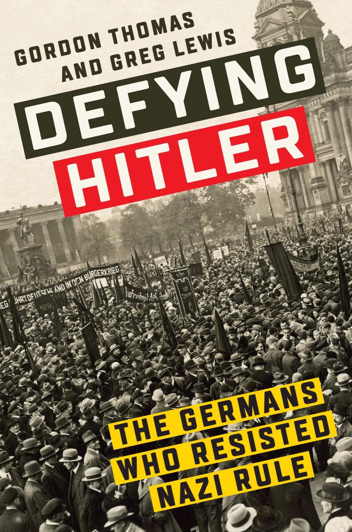 Defying Hitler The Germans Who Resisted Nazi Rule Gordon Thomas Greg Lewis