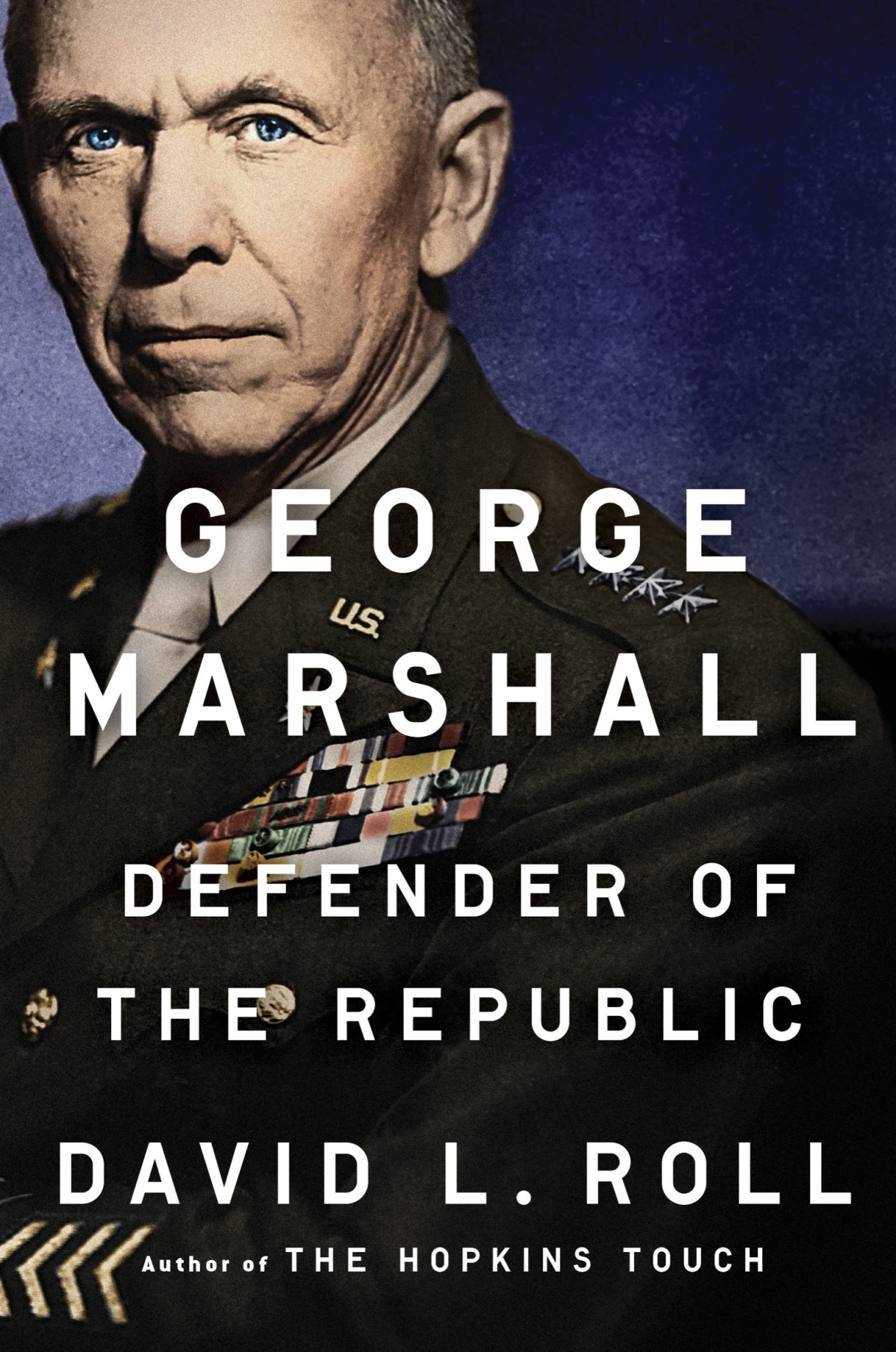 George Marshall Defender Of The Republic David L Roll