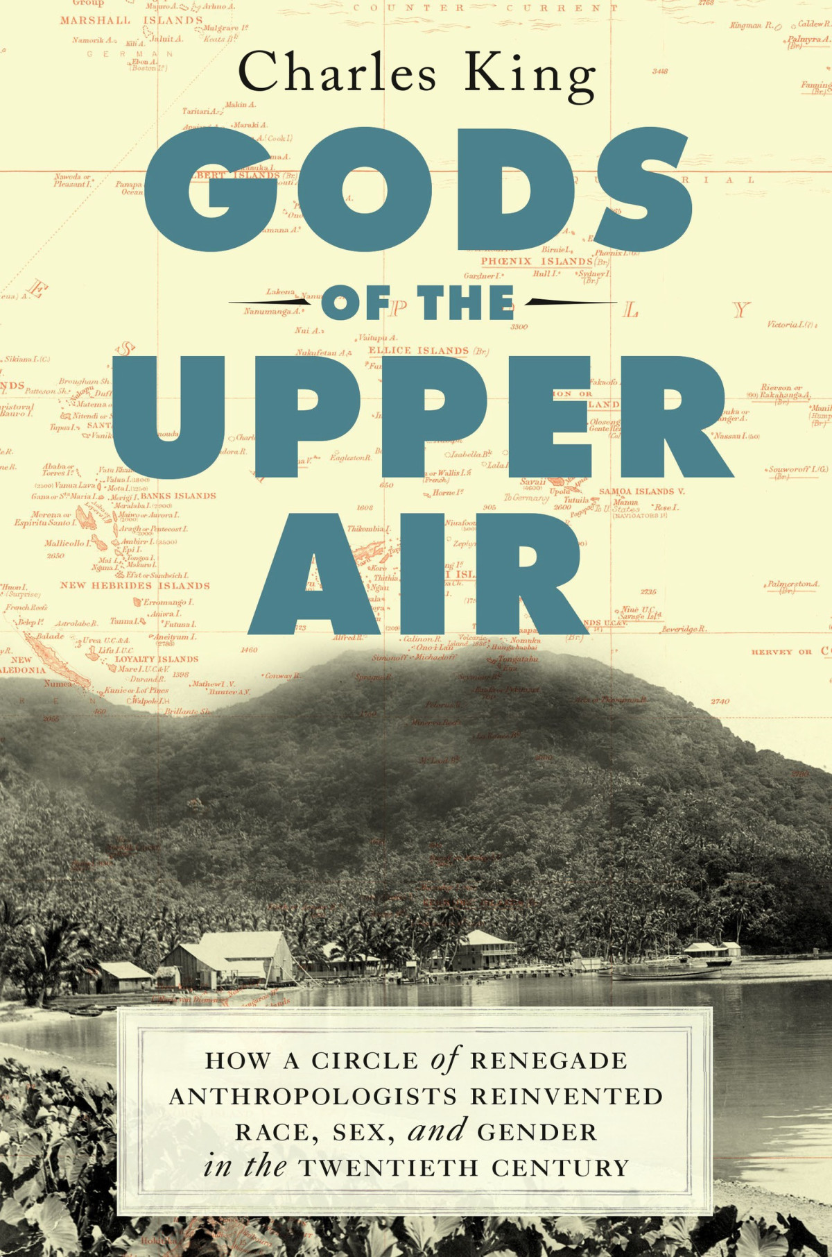 Gods Of The Upper Air How A Circle Of Renegade Anthropologists Reinvented Race Sex And Gender In The Twentieth Century Charles King