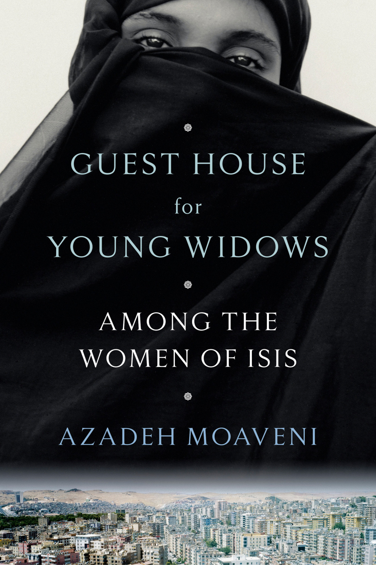Guest House For Young Widows Among The Women Of Isis Azadeh Moaveni