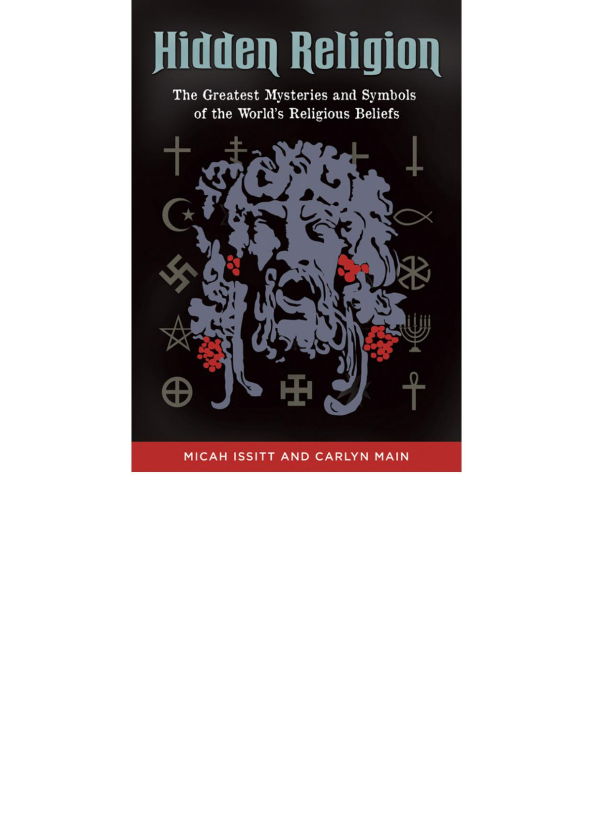 Hidden Religion The Greatest Mysteries And Symbols Of The Worlds Religious Beliefs Issitt