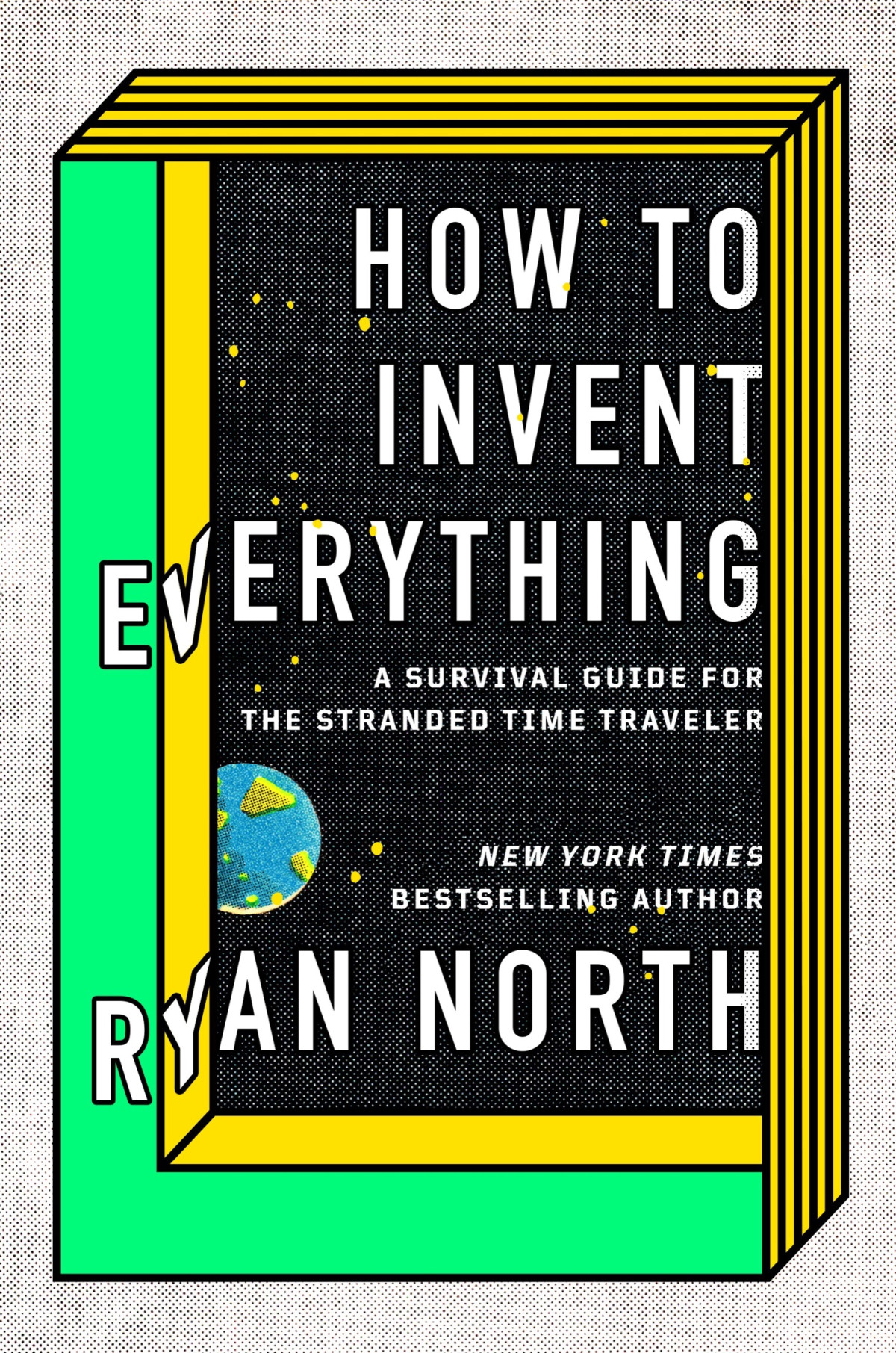 How To Invent Everything A Survival Guide For The Stranded Time Traveler Ryan North