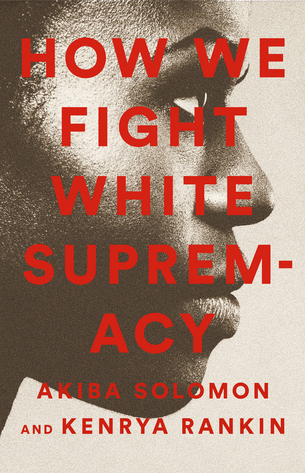 How We Fight White Supremacy Solomon Akibarankin Kenrya Kenrya Rankin