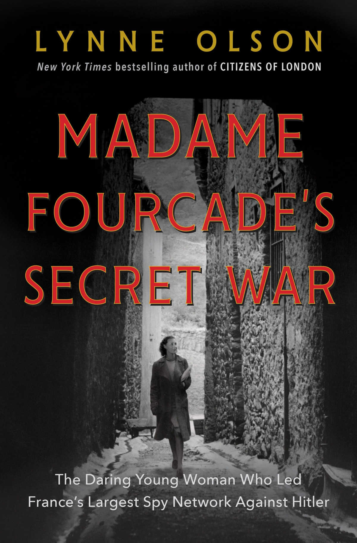 Madame Fourcades Secret War The Daring Young Woman Who Led Frances Largest Spy Network Against Hitler Lynne Olson