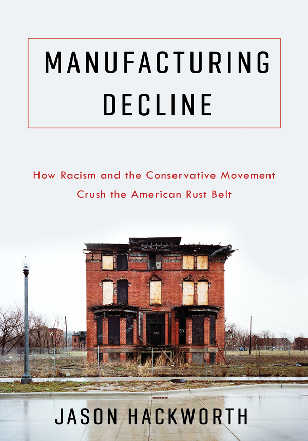 Manufacturing Decline How Racism And The Conservative Movement Crush The American Rust Belt Hackworth