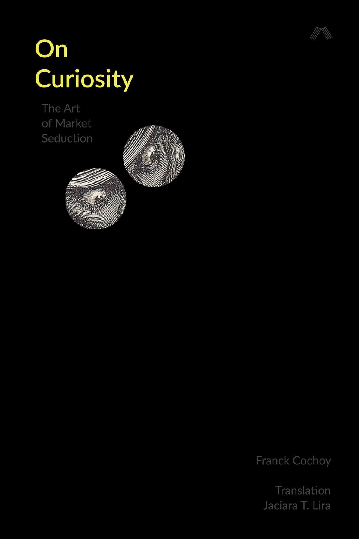 On Curiosity The Art Of Market Seduction Franck Cochoy