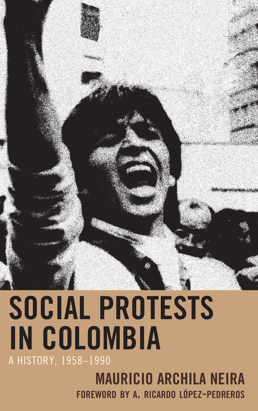Social Protests In Colombia Mauricio Archila Neira Camilo Ordoñezzambrano A Ricardo Lópezpedreros