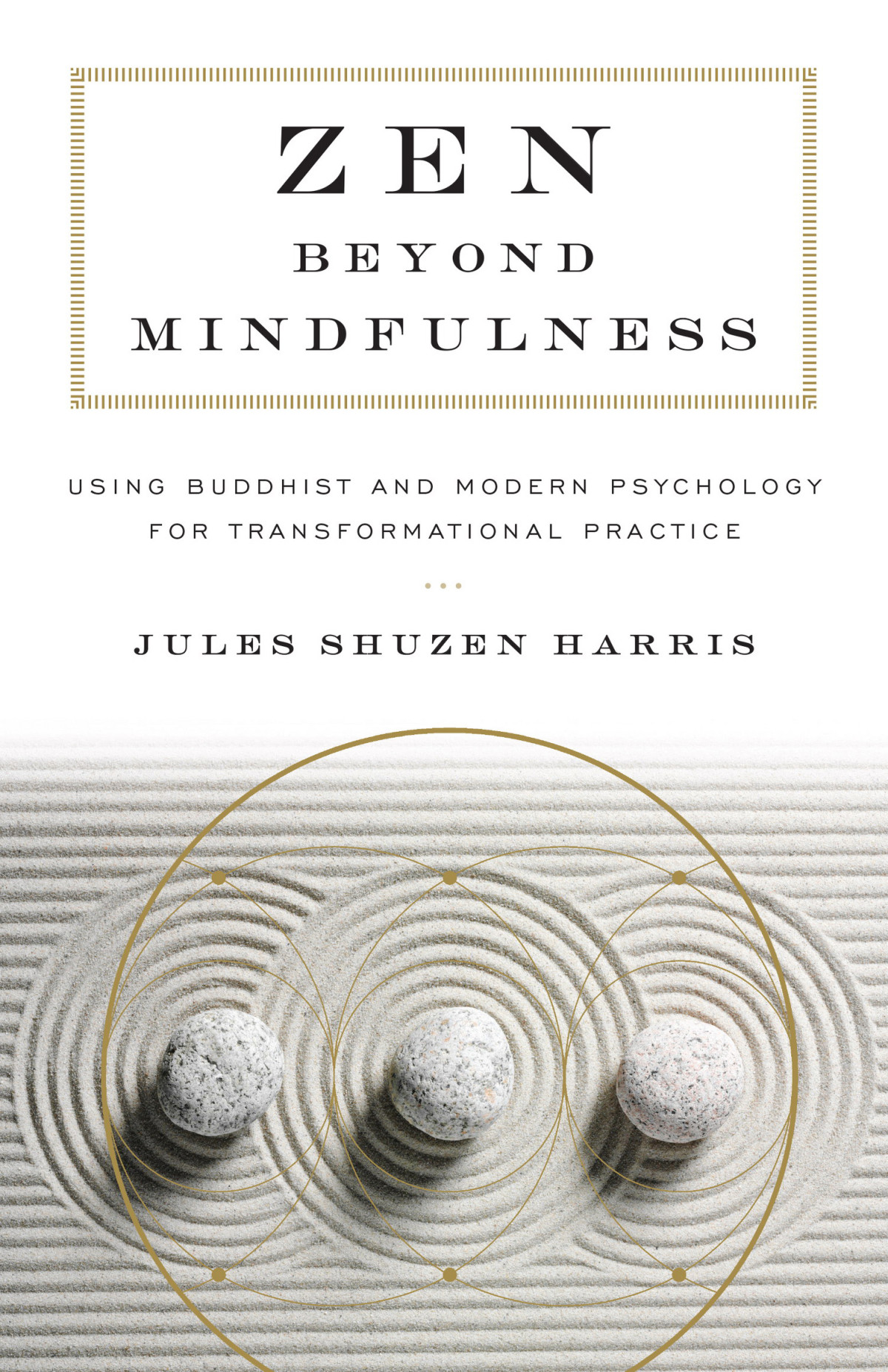 Zen Beyond Mindfulness Using Buddhist And Modern Psychology For Transformational Practice Harris