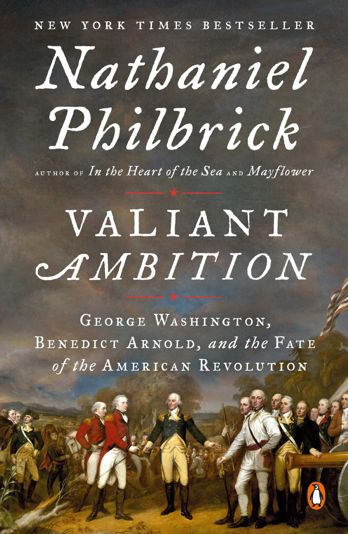 Valiant Ambition George Washington Benedict Arnold And The Fate Of The American Revolution George Washington Benedict Arnold And The Fate Of The American Revolution Nathaniel Philbrick
