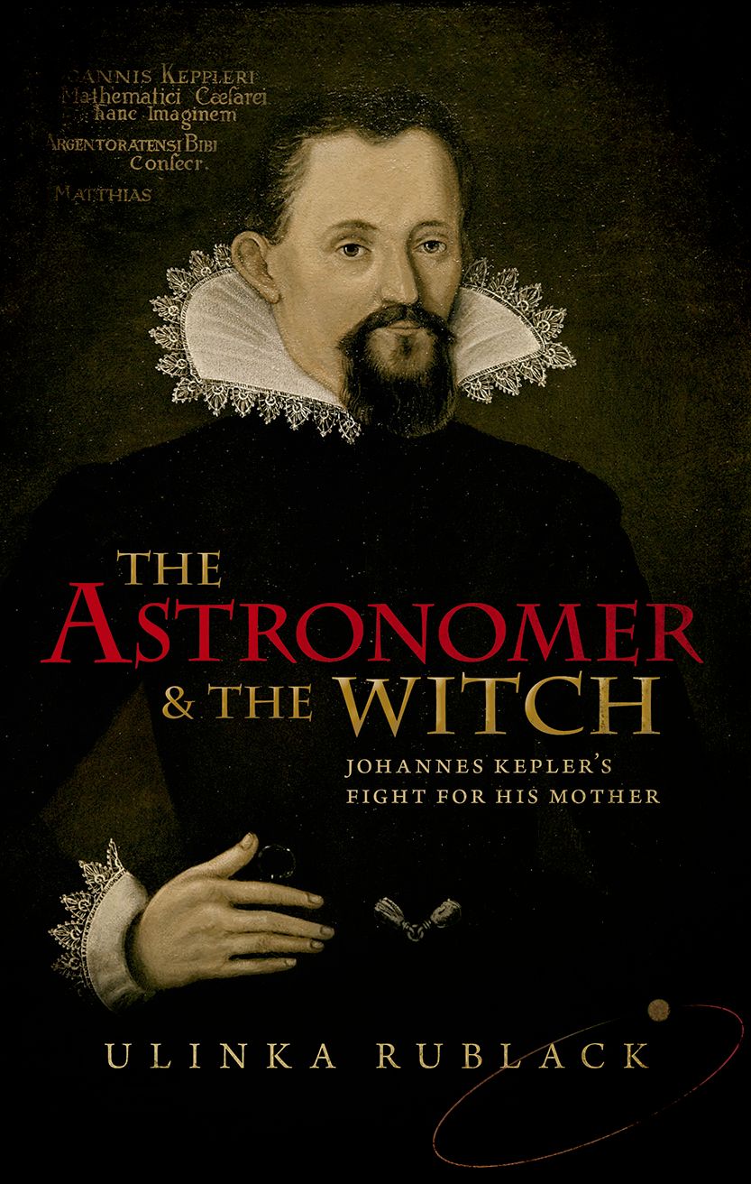 The Astronomer And The Witch Johannes Keplers Fight For His Mother Rublack