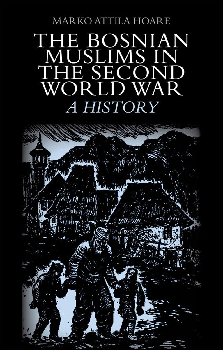 The Bosnian Muslims In The Second World War Hoare Marko Attila