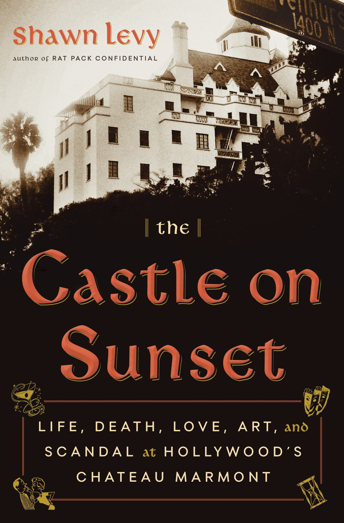 The Castle On Sunset Life Death Love Art And Scandal At Hollywoods Chateau Marmont Shawn Levy