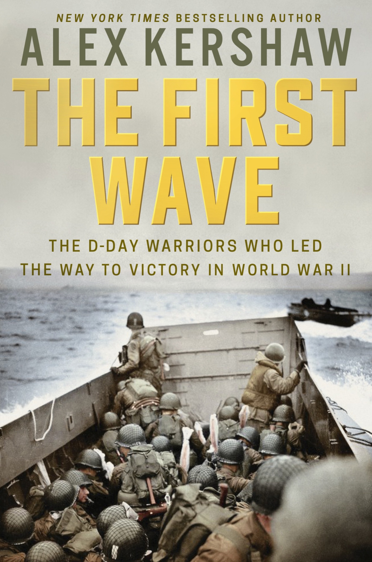 The First Wave The Dday Warriors Who Led The Way To Victory In World War Ii Alex Kershaw