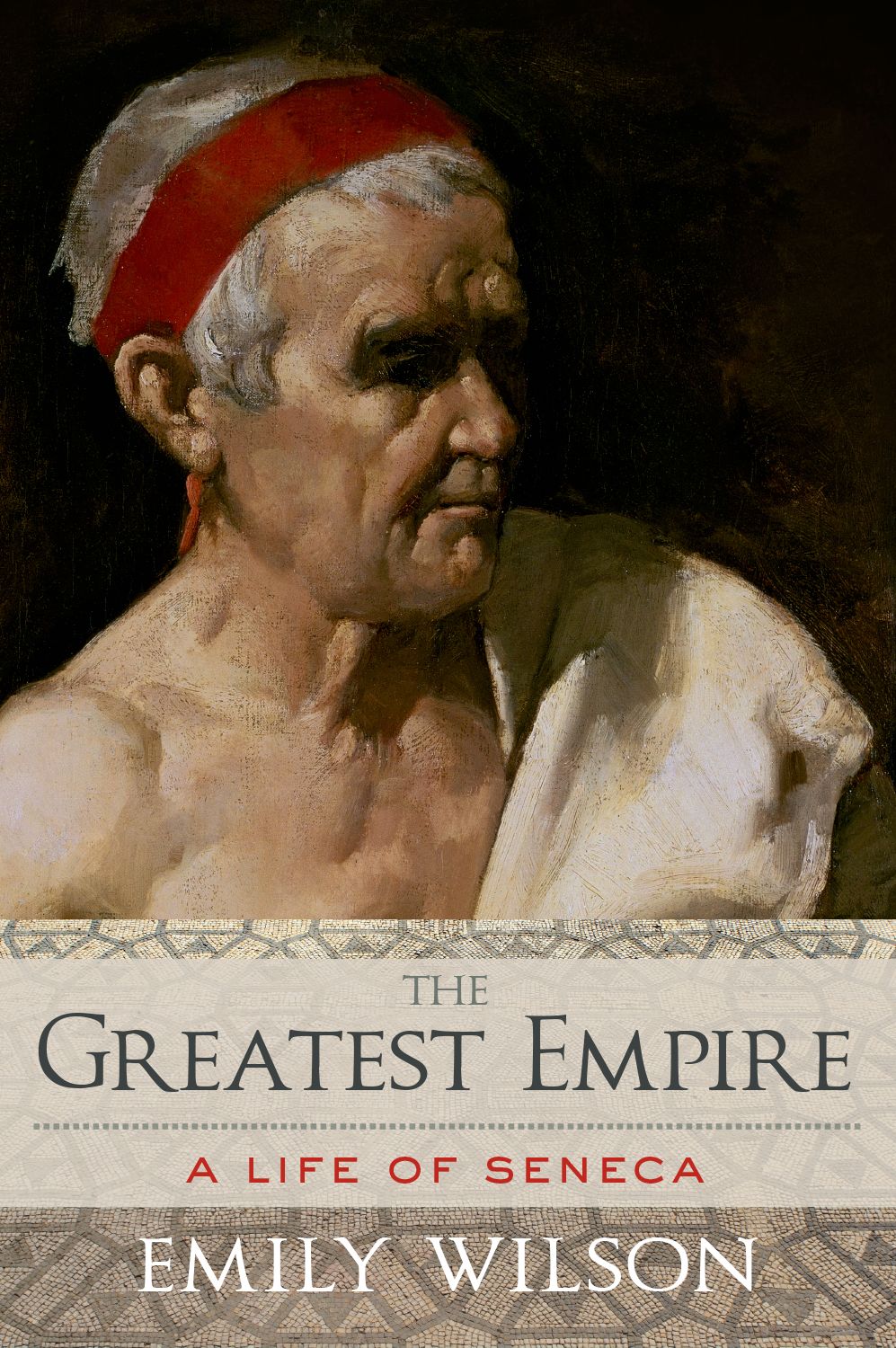 The Greatest Empire A Life Of Seneca Wilson Emily