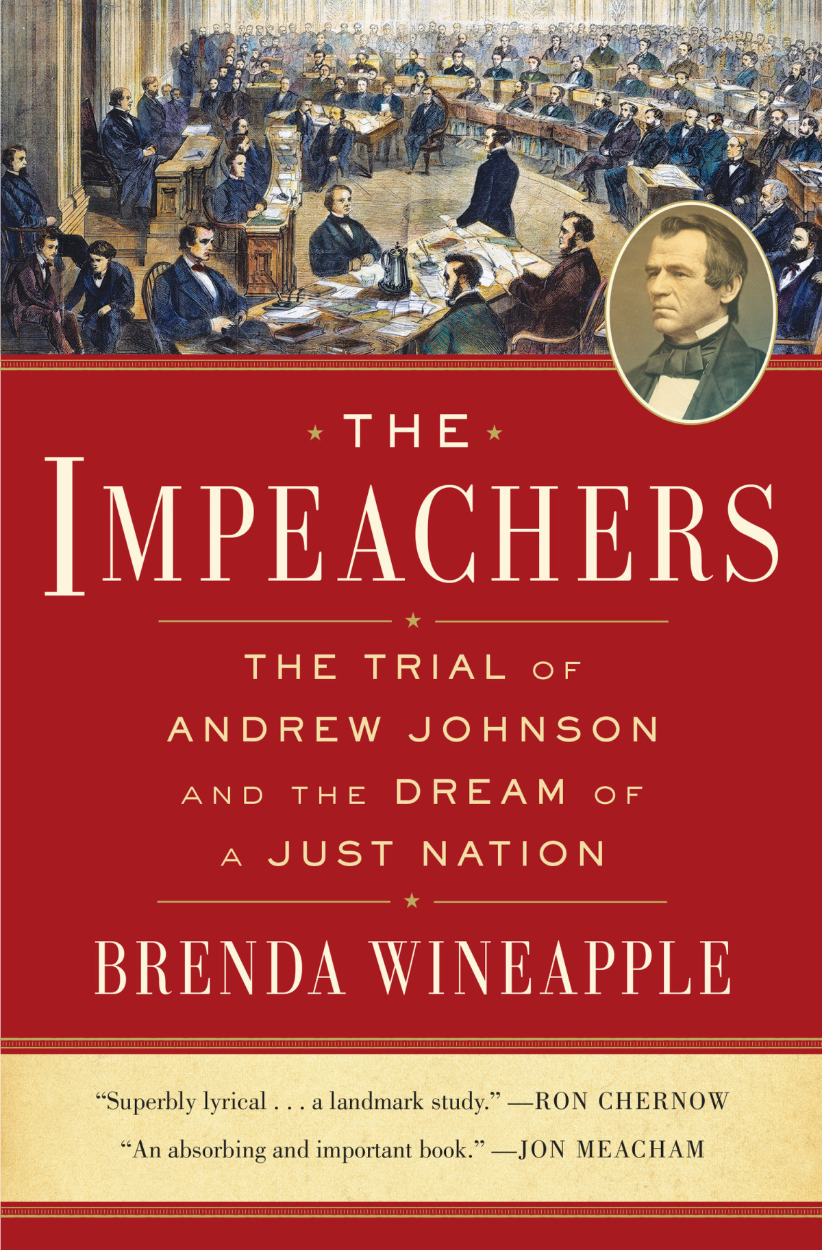 The Impeachers The Trial Of Andrew Johnson And The Dream Of A Just Nation Brenda Wineapple
