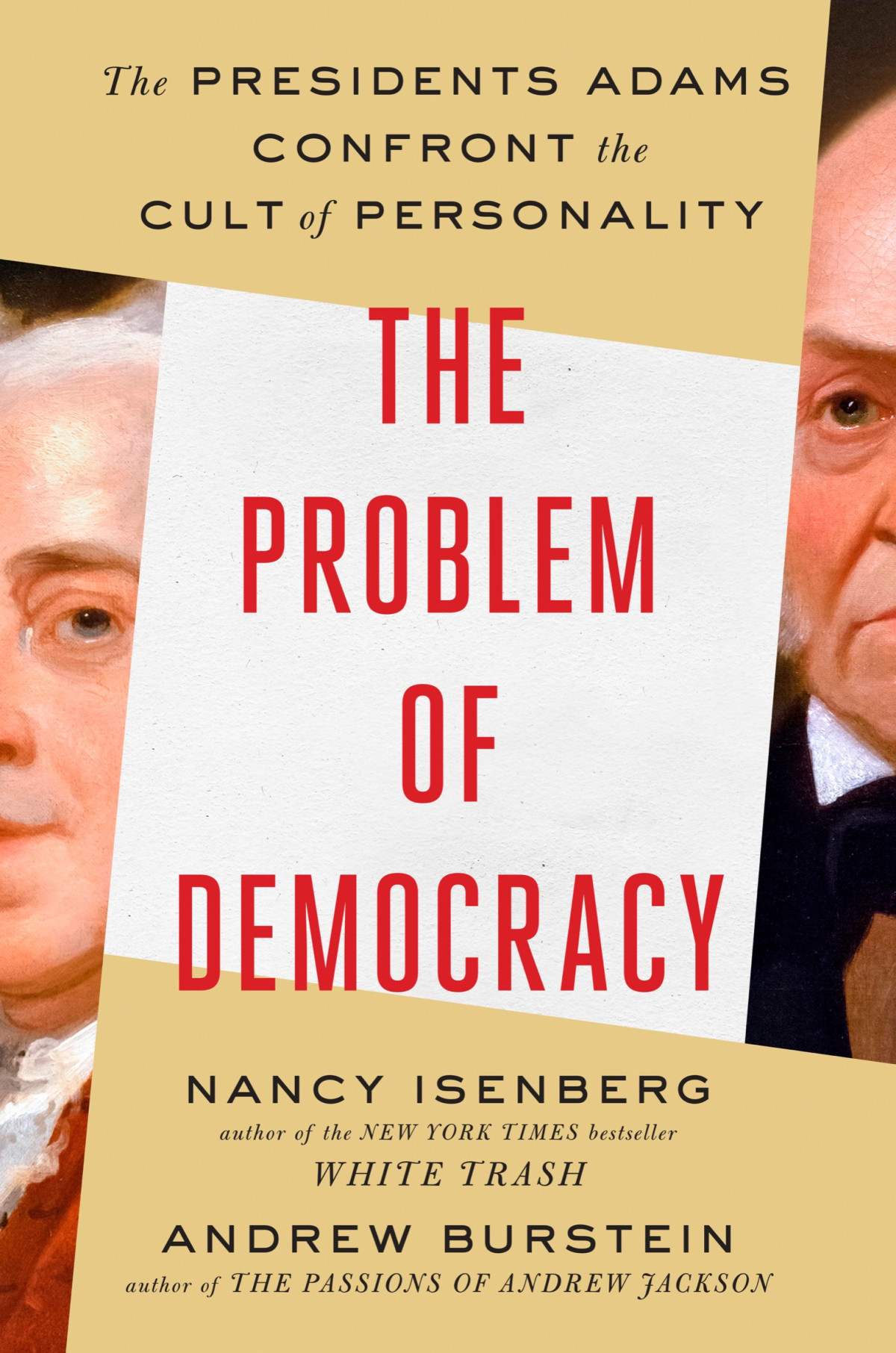The Problem Of Democracy The Presidents Adams Confront The Cult Of Personality Nancy Isenberg Andrew Burstein