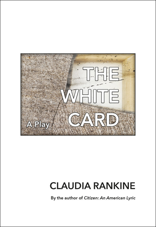 The White Card A Play Claudia Rankine