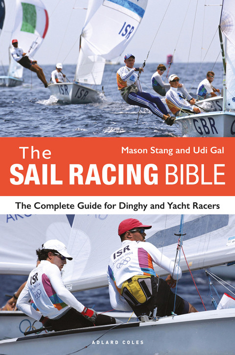 The Sail Racing Bible The Complete Guide For Dinghy And Yacht Racers 1st Edition Mason Stang