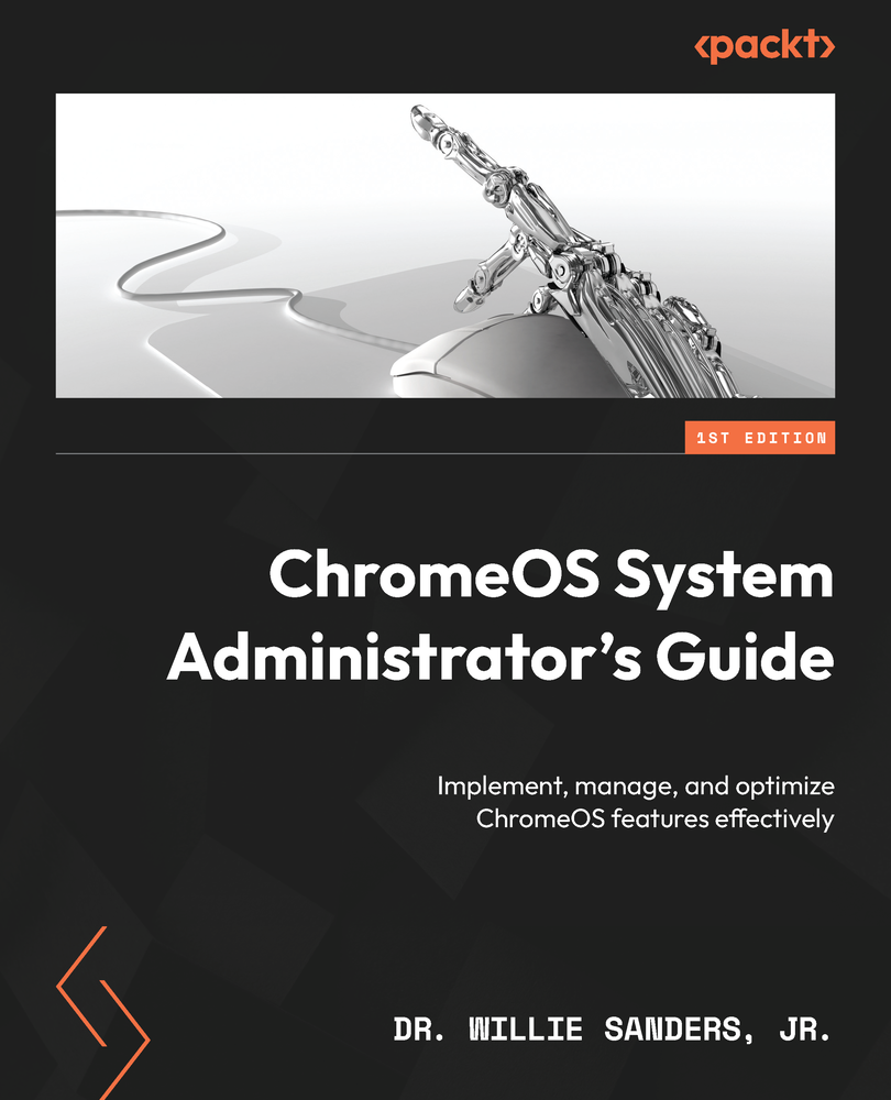 Chromeos System Administrators Guide Implement Manage And Optimize Chromeos Features Effectively Dr Willie Sanders