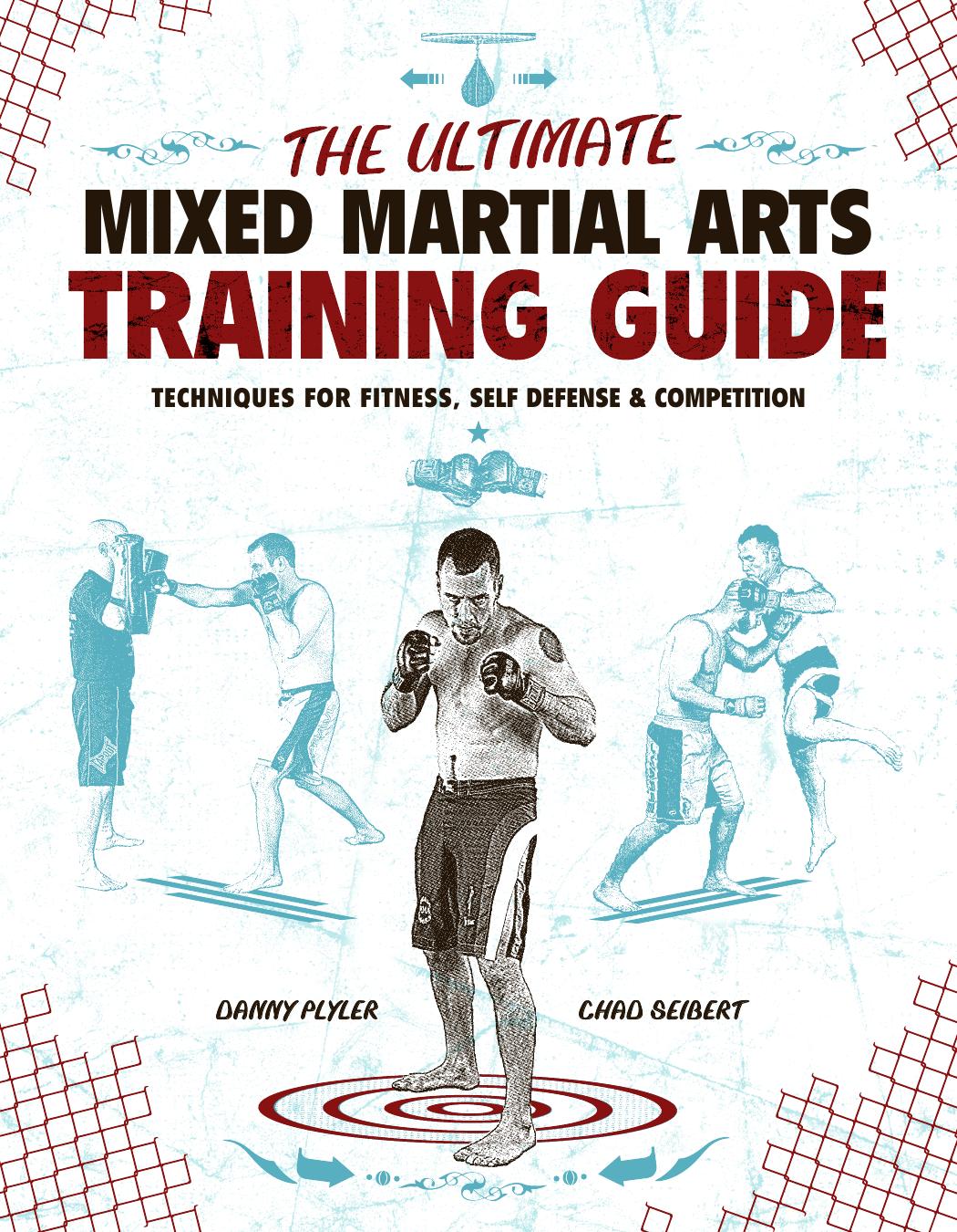 The Ultimate Mixed Martial Arts Training Guide Techniques For Fitness Self Defense And Competition Danny Plyler Chad Seibert