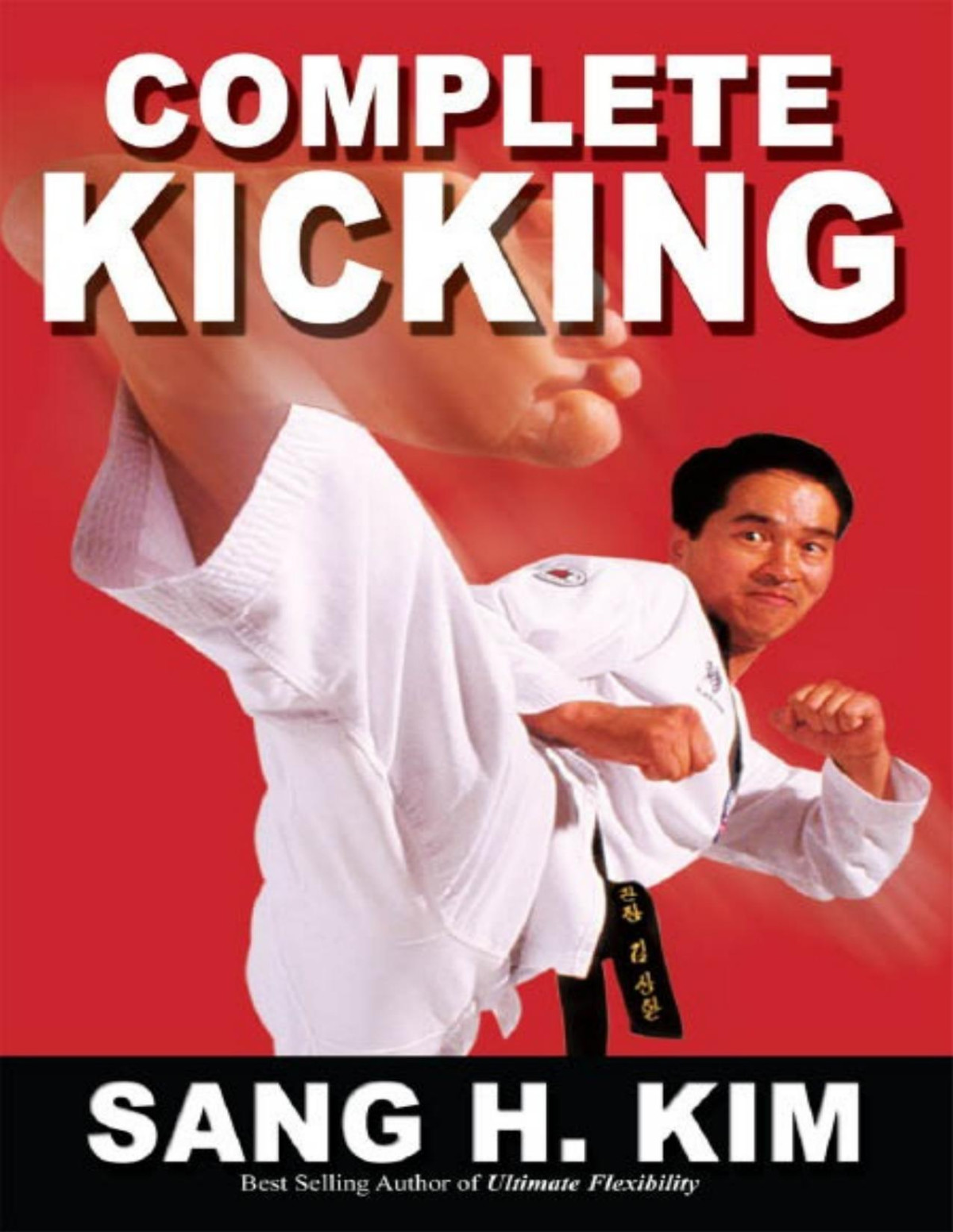 Complete Kicking The Ultimate Guide To Kicks Sang H Kim