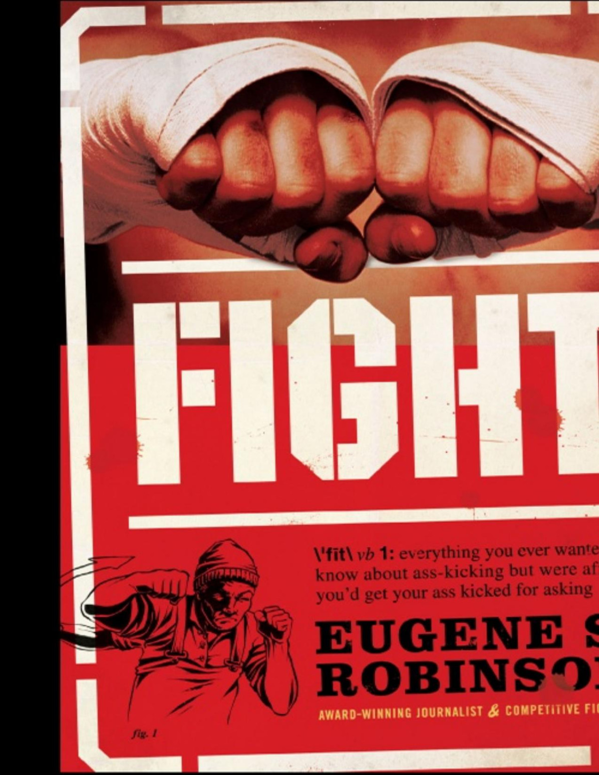 Fight Everything You Ever Wanted To Know About Asskicking But Were Afraid Youd Get Your Ass Kicked For Asking Eugene S Robinson