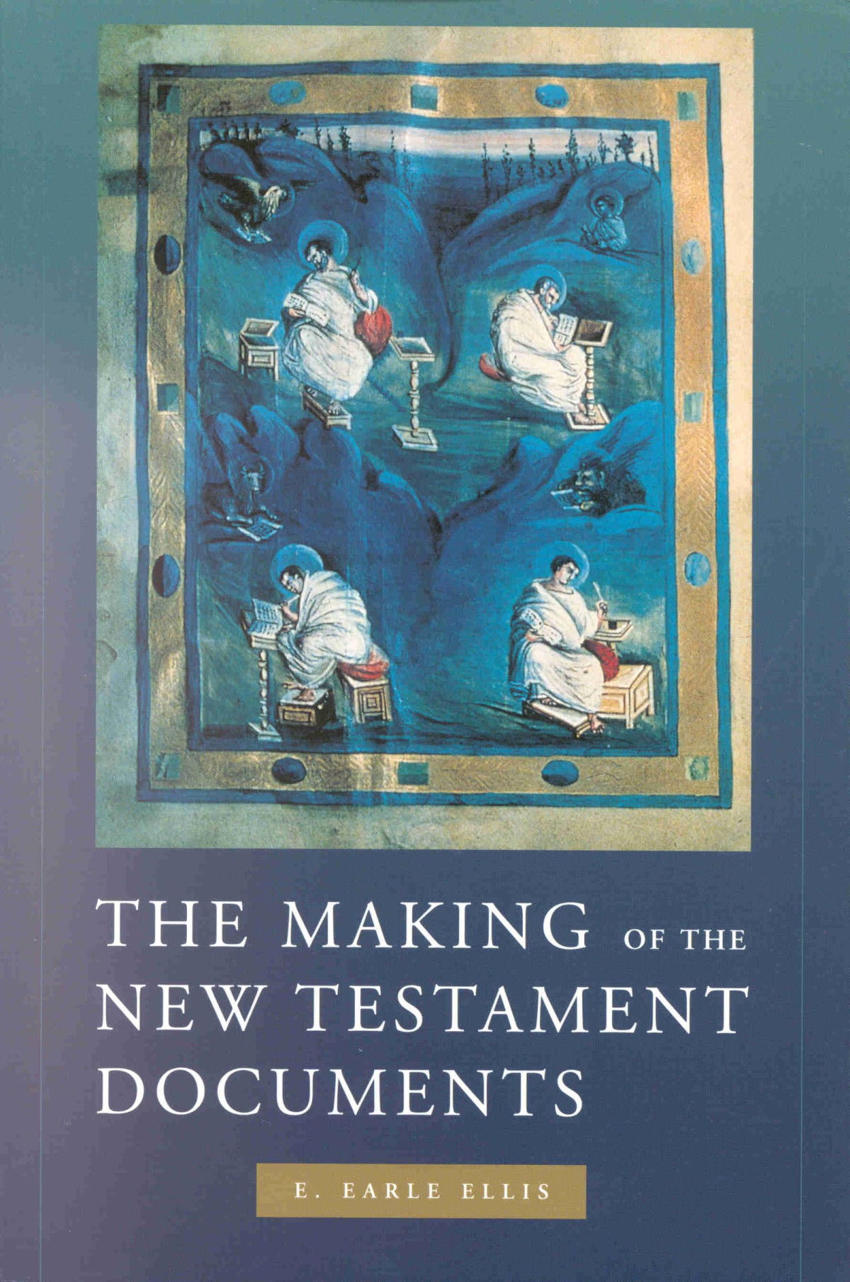The Making Of The New Testament Documents E Earle Ellis