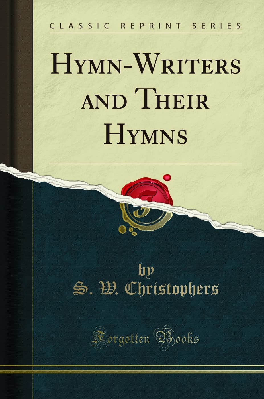 Hymnwriters And Their Hymns Classic Reprint S W Christophers