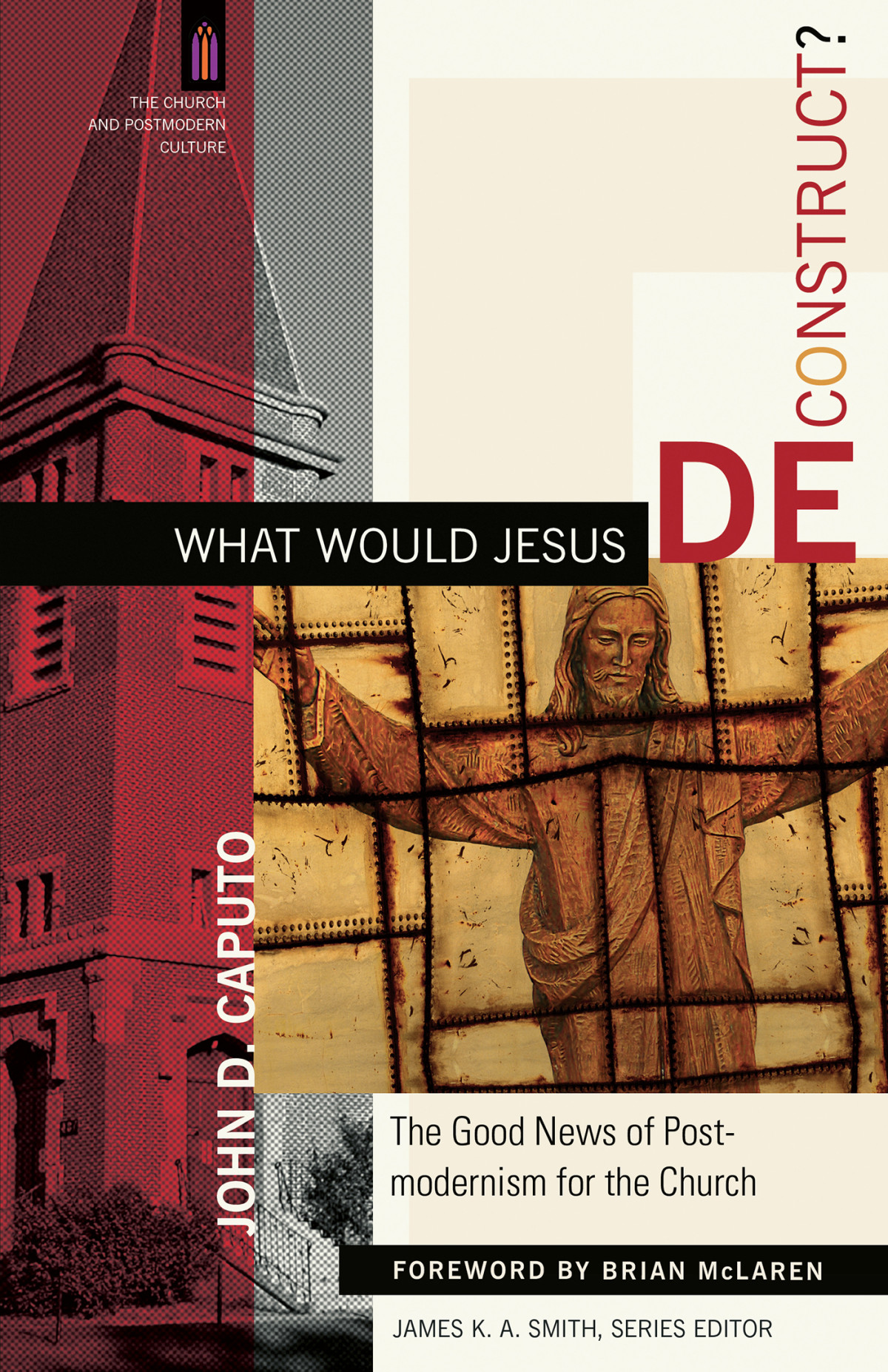 What Would Jesus Deconstruct The Church And Postmodern Culture Caputo