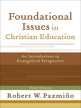 Foundational Issues In Christian Education Pazmino Robert W