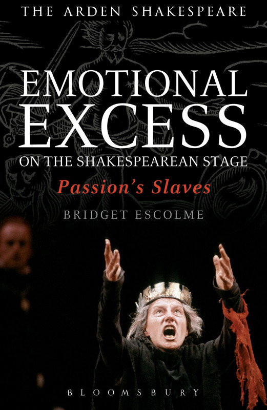 Emotional Excess On The Shakespearean Stage Bridget Escolme